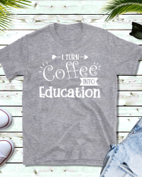 ED216-Turn Coffee into Education T-shirt
