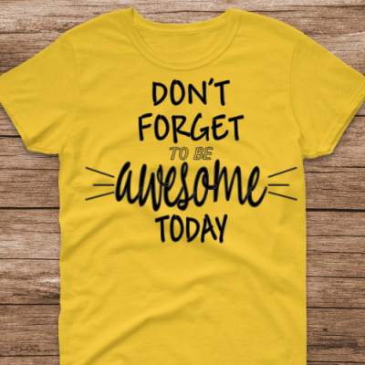 Don't Forget Be Awesome Tshirt